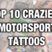 Nejlepších 10 nejšílenějších tetování v motorsportu